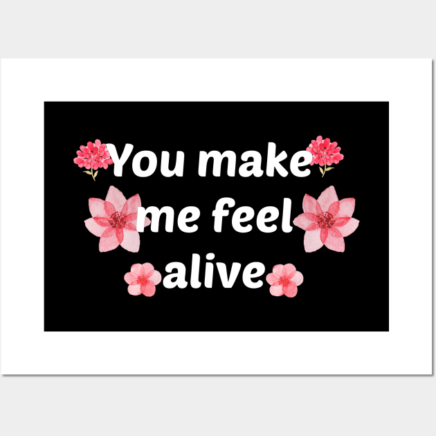 You make me feel alive Wall Art by Coolthings